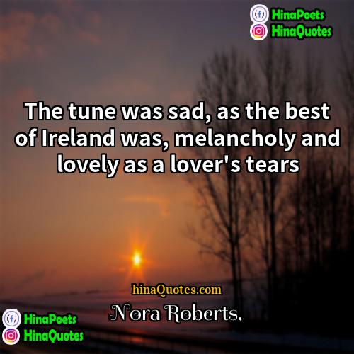 Nora Roberts Quotes | The tune was sad, as the best